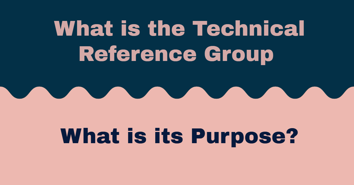 What is Technical Reference Group (TRG) and what is its?
