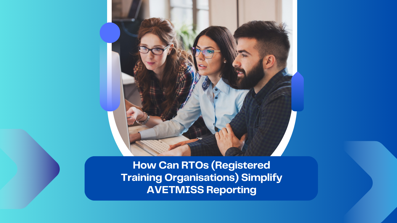 How Can RTOs (Registered Training Organisations) Simplify AVETMISS Reporting