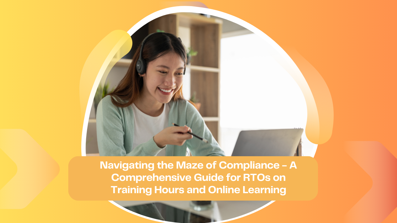 Navigating the Maze of Compliance - A Comprehensive Guide for RTOs on Training Hours and Online Learning