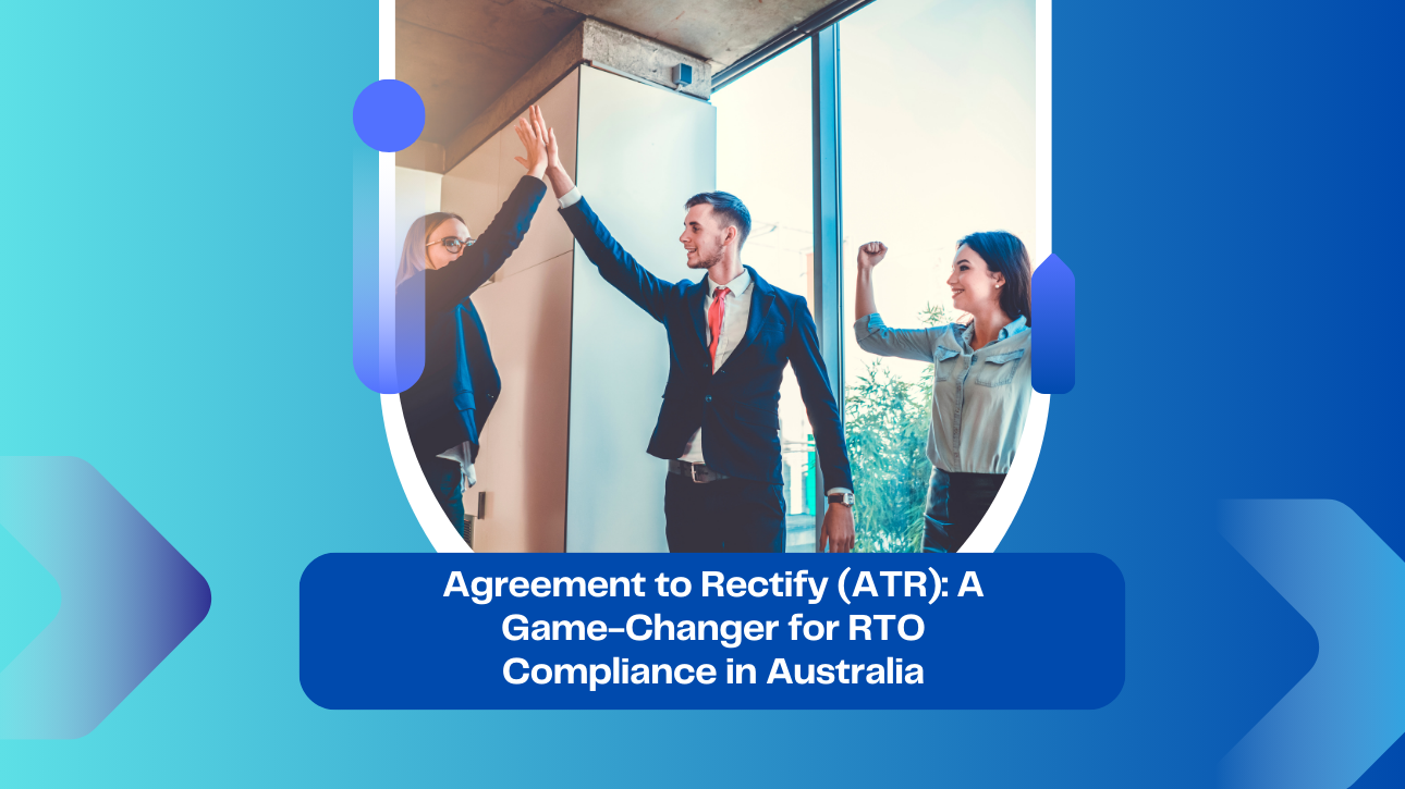 Agreement to Rectify (ATR): A Game-Changer for RTO Compliance in Australia