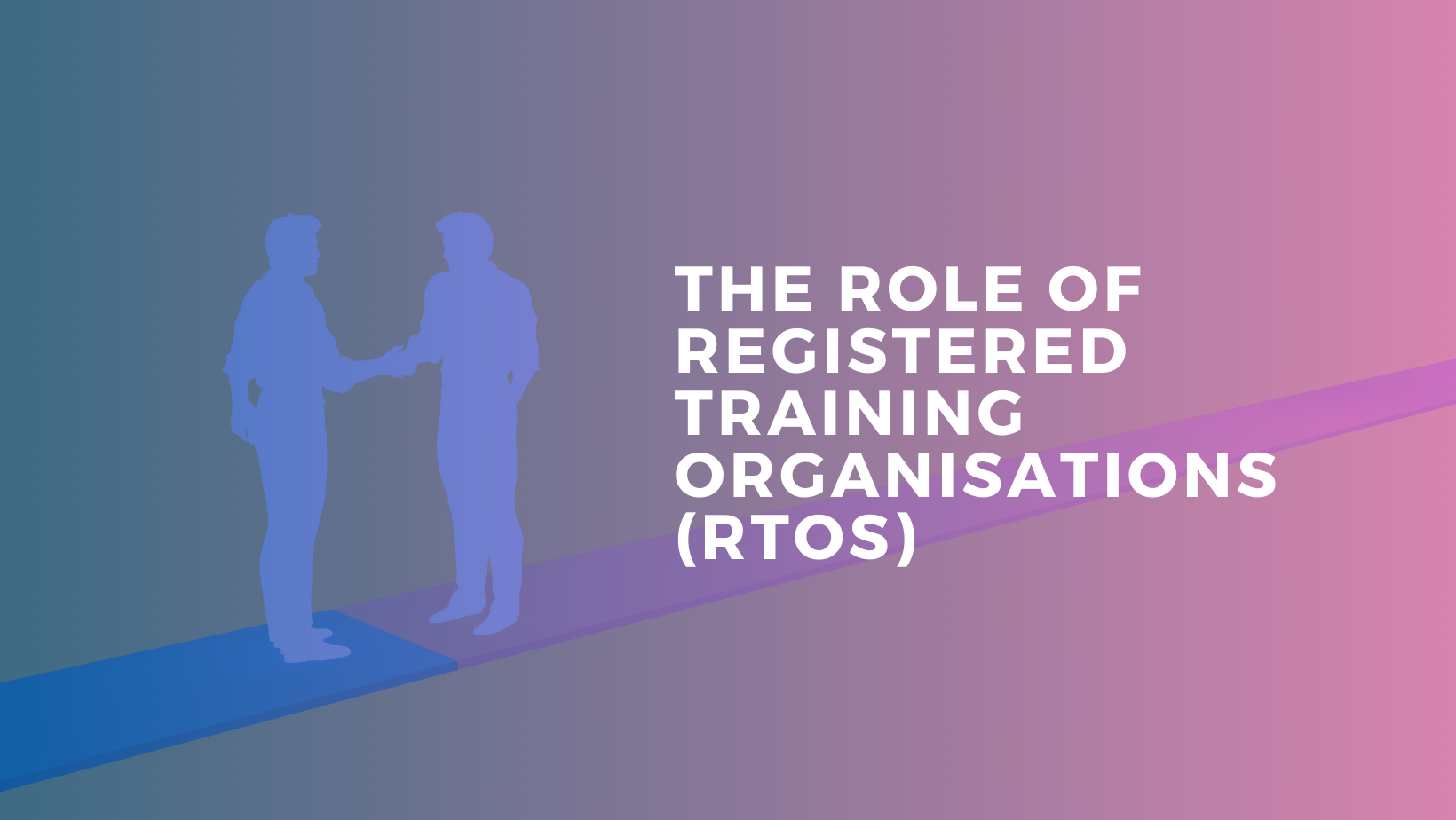 The Role of Registered Training Organisations (RTOs)