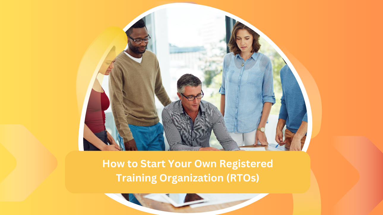 How to Start Your Own Registered Training Organisation (RTOs)