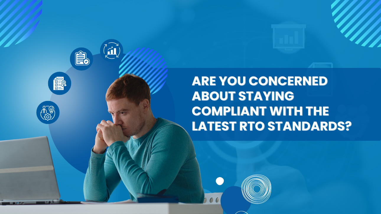 Are you concerned about staying compliant with the latest RTO standards?
