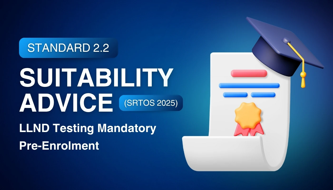 Standard 2.2 – Suitability Advice (SRTOs 2025): LLND Testing Mandatory Pre-Enrolment