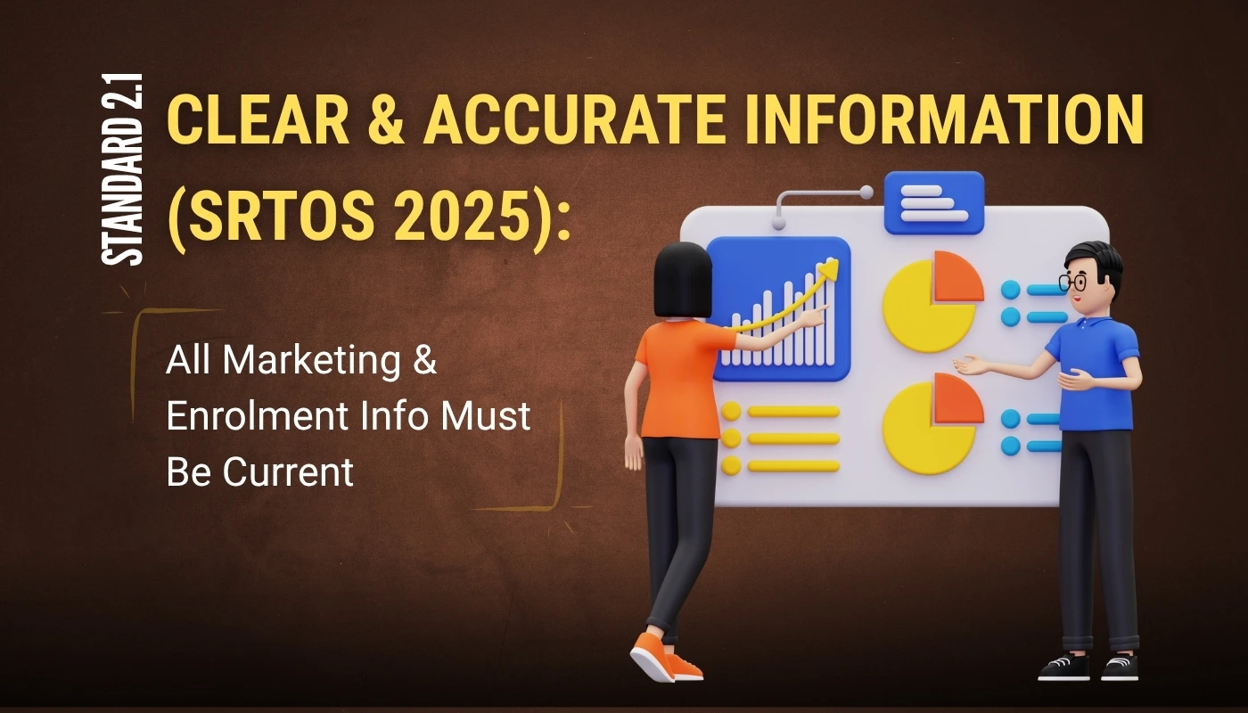 Standard 2.1 – Clear & Accurate Information (SRTOs 2025): All Marketing & Enrolment Info Must Be Current